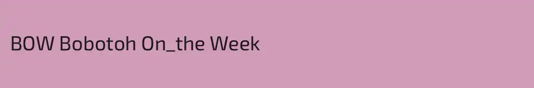 BOW Bobotoh On_the Week